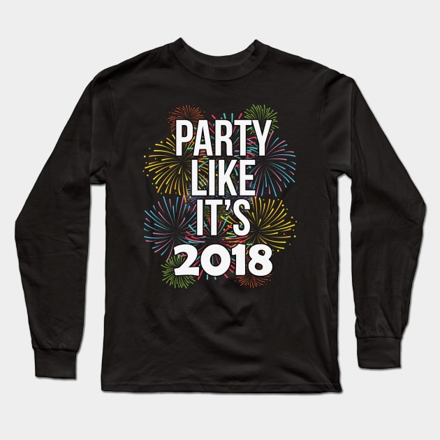 Party Like It's 2018 Happy New Years Eve Long Sleeve T-Shirt by charlescheshire